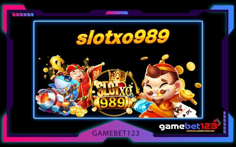 slotxo989 เกมเดิมพันออนไลน์เล่นง่าย แจกโบนัสไม่อั้น